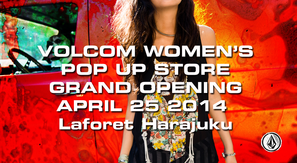 VOLCOM WOMEN’S POP UP STORE 4/25 OPEN!