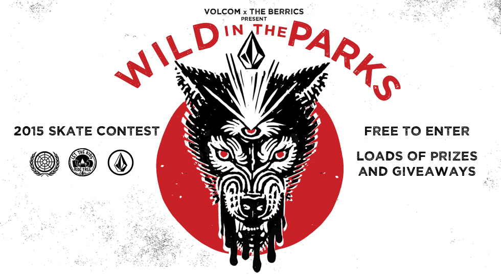 VOLCOM x THE BERRICS presents VOLCOM SKATE CONTEST “WILD IN THE PARKS 2015”